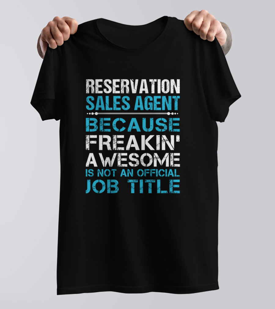 Reservation Sales Agent Because Freakin' Awesome Is Not An Official Job Title T-Shirt