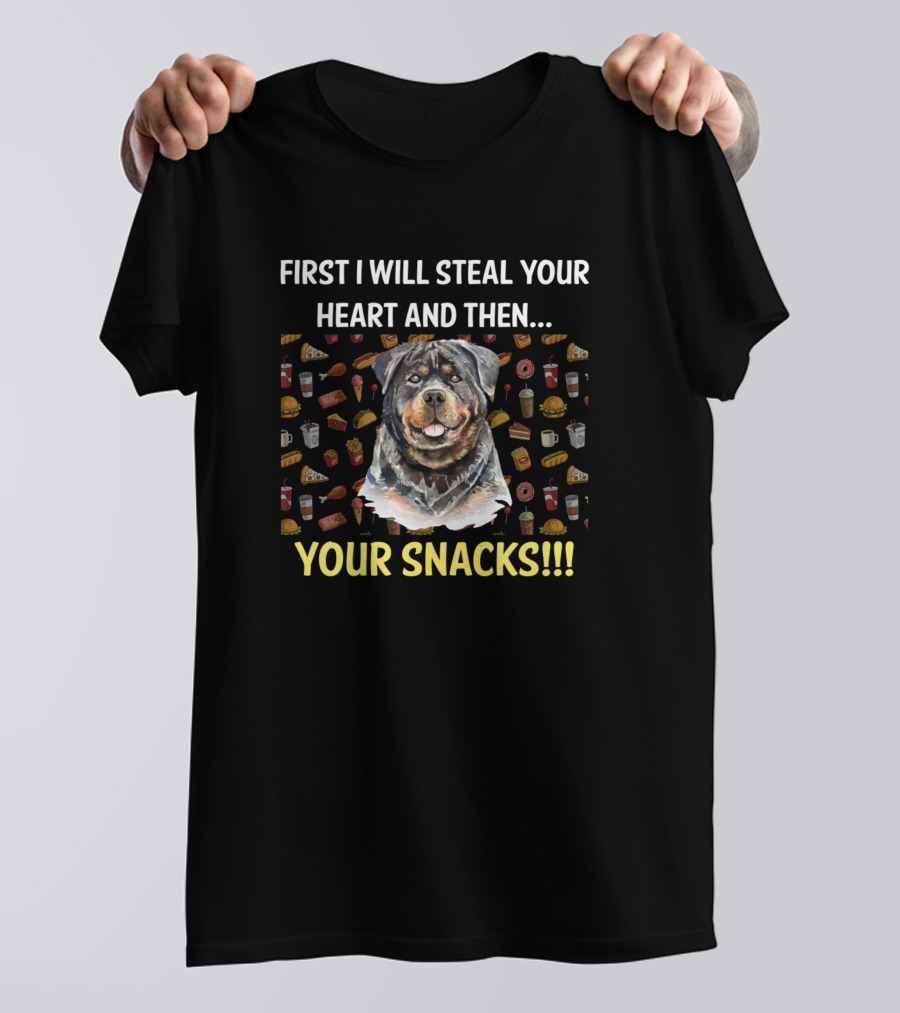 First I Will Steal Your Heart And Then Your Snacks Rottweiler T-Shirt