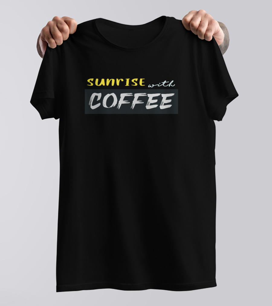 Sunrise With Coffee Typography T-Shirt