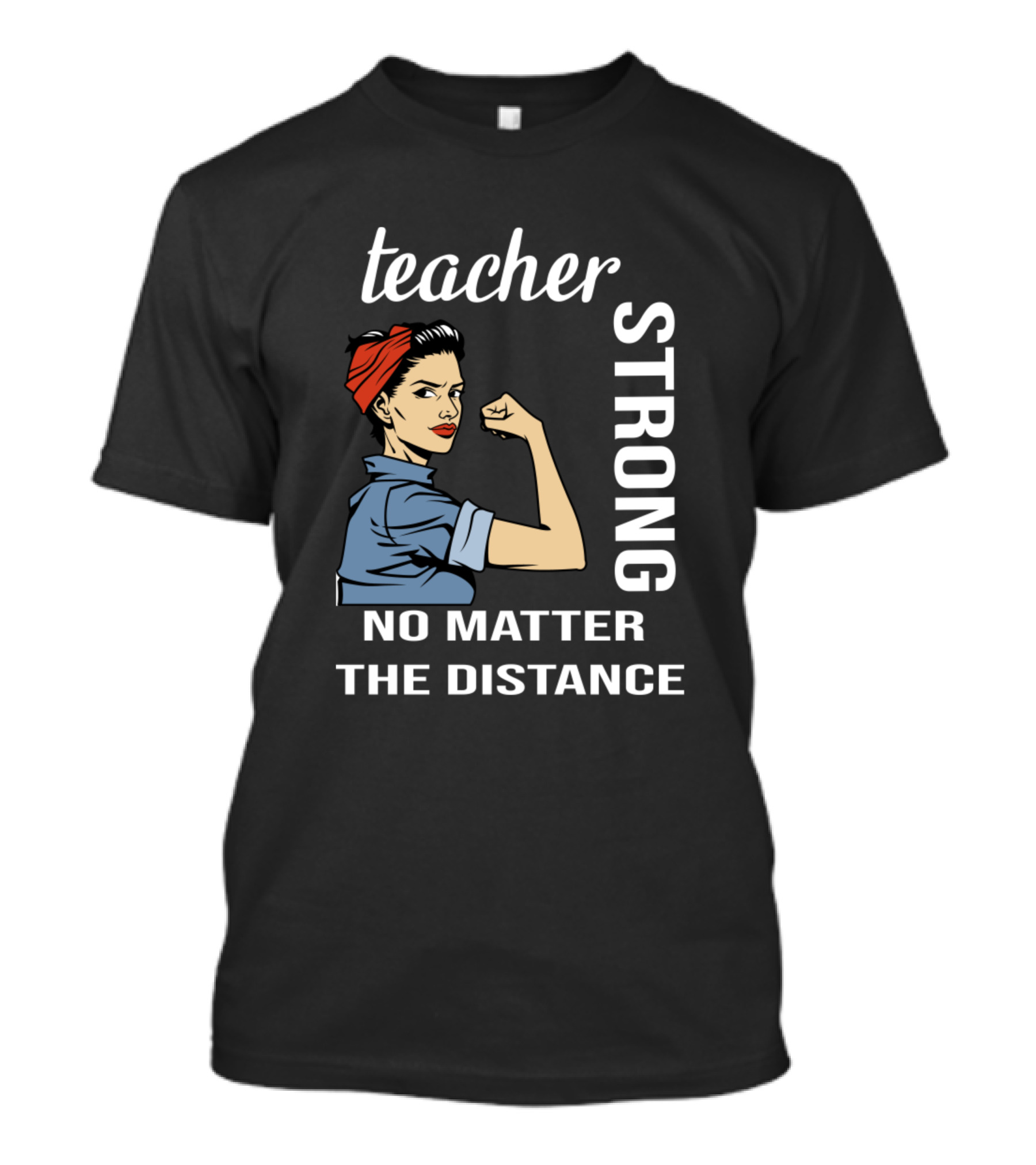 Teacher Strong No Matter The Distance Rosie The Riveter T-Shirt
