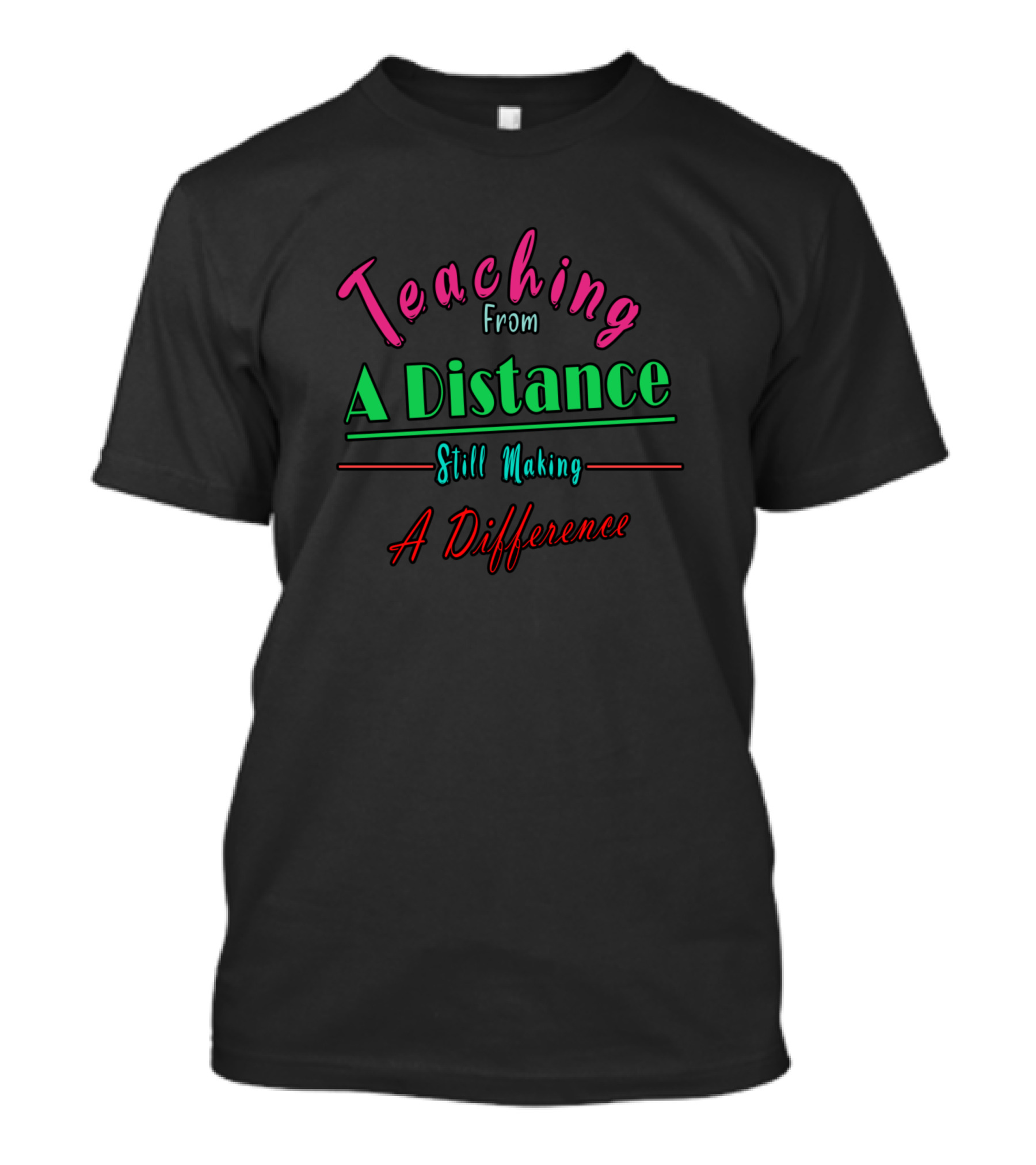 Teaching From A Distance Still Making A Difference T-Shirt