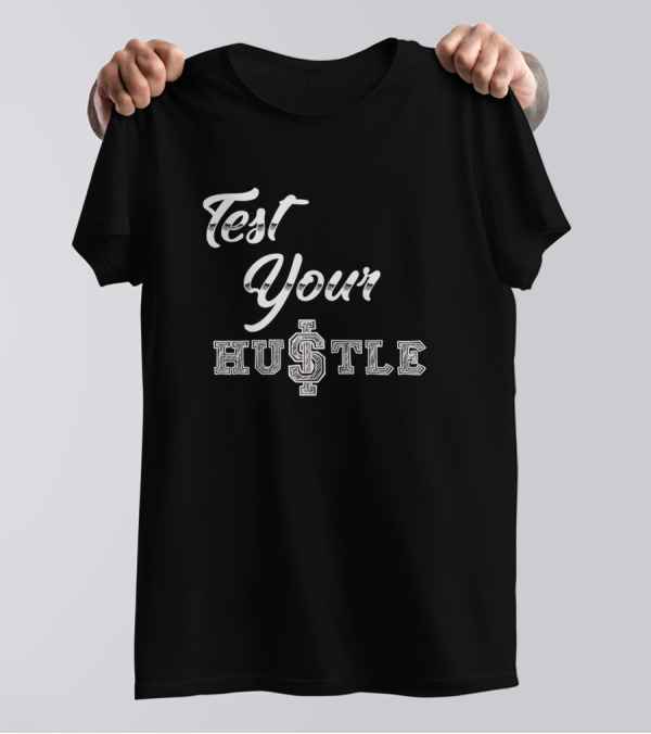 Test Your Hustle Money Typography T-Shirt