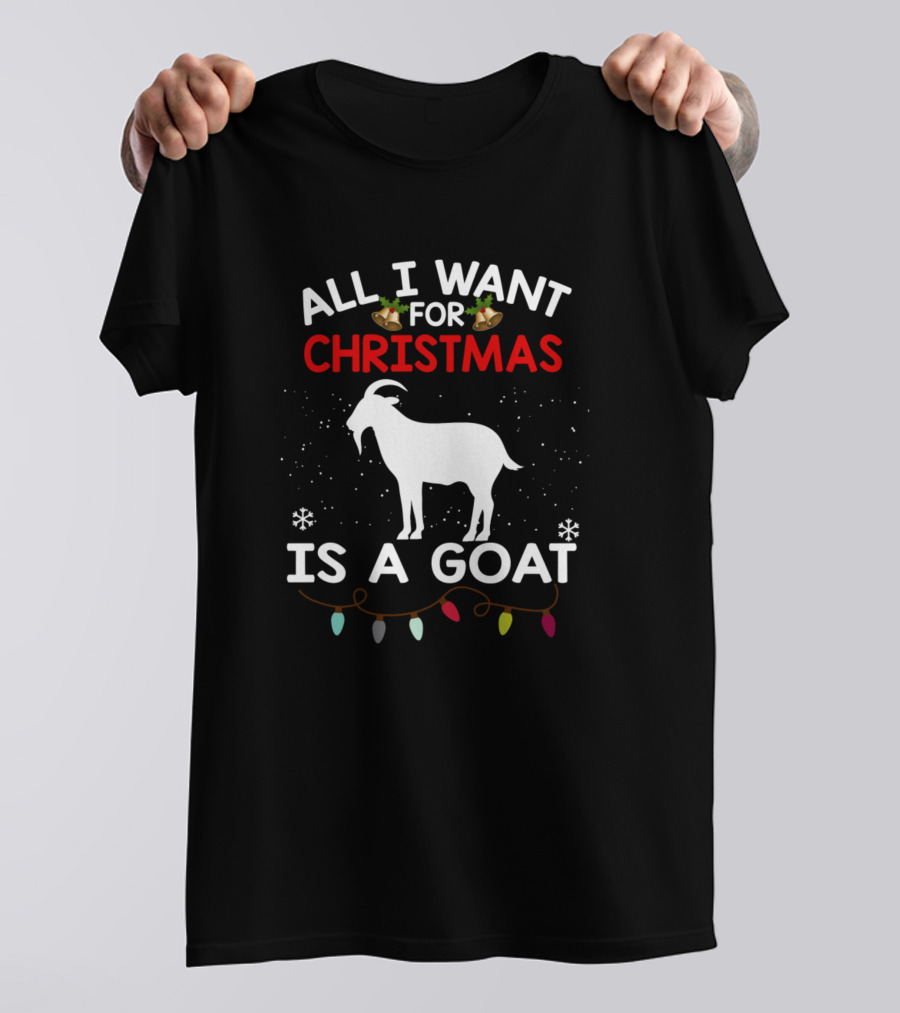All I Want For Christmas Is A Goat T-Shirt