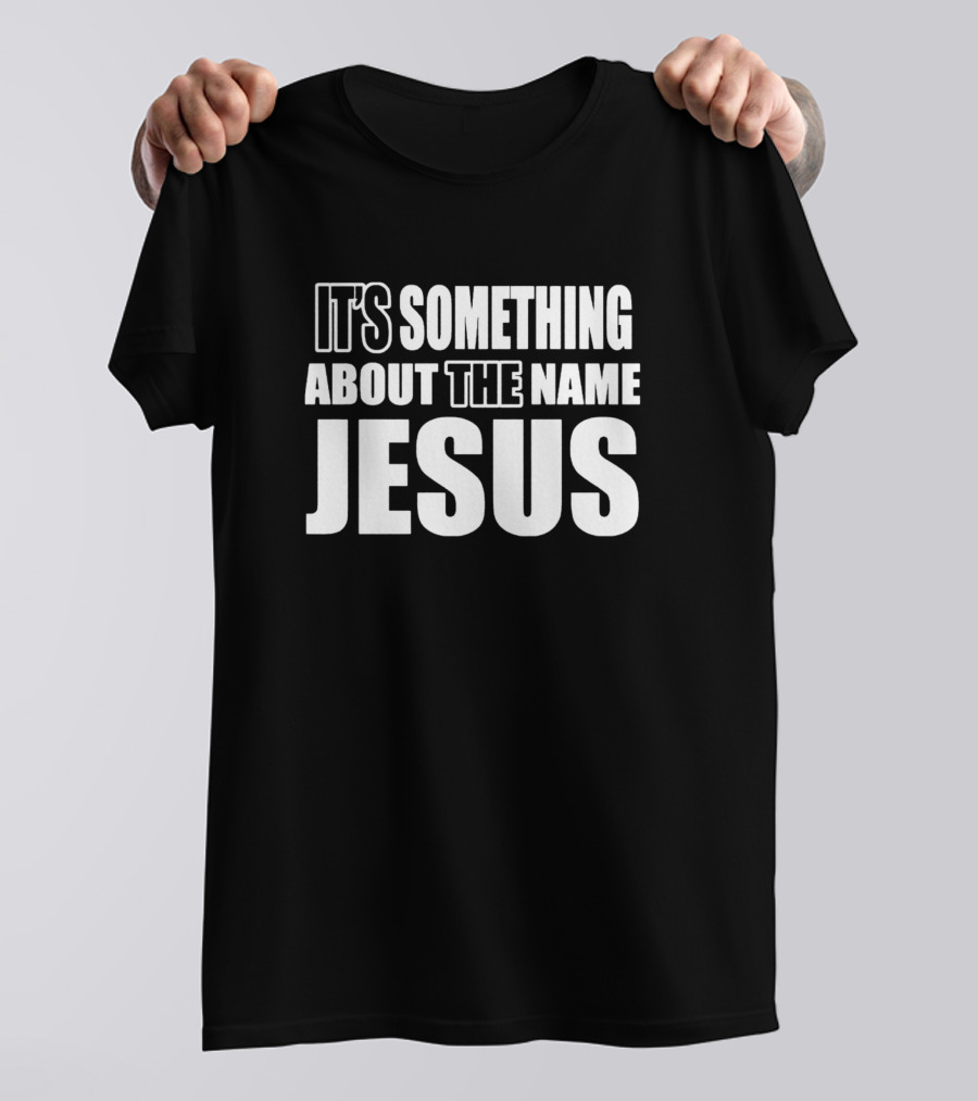 It's Something About The Name Jesus Rance T-Shirt