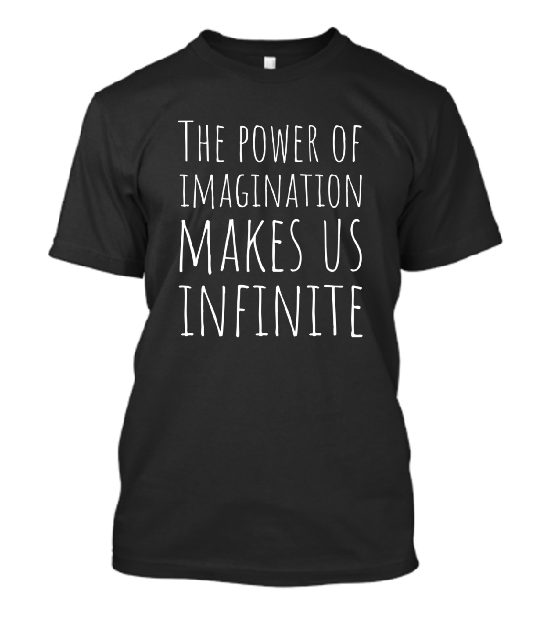 The Power Of Imagination Makes Us Infinite T-Shirt