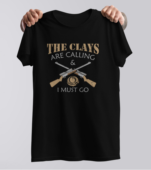 The Clays Are Calling And I Must Go Clay Shooting T-Shirt
