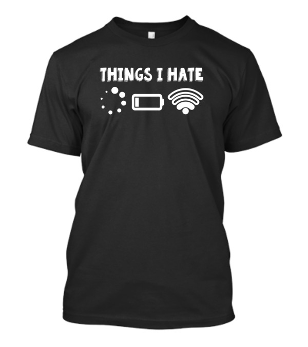 Things I Hate Loading Battery WiFi Gamer Fun T-Shirt