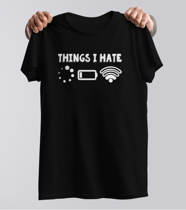 Things I Hate Loading Battery WiFi Gamer Fun T-Shirt