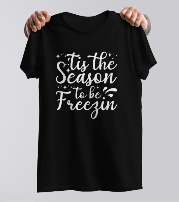 Tis The Season To Be Freezin Stars Snowflakes Winter T-Shirt