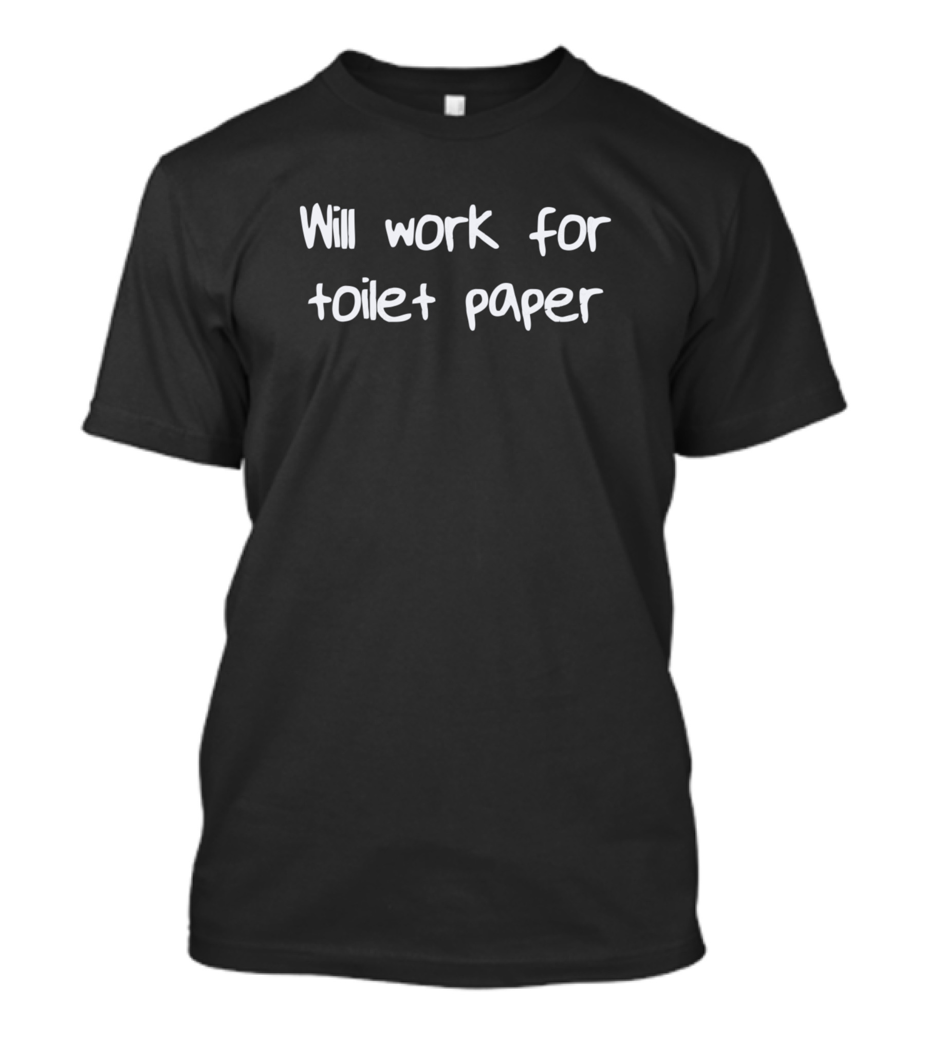 Will Work For Toilet Paper T-Shirt