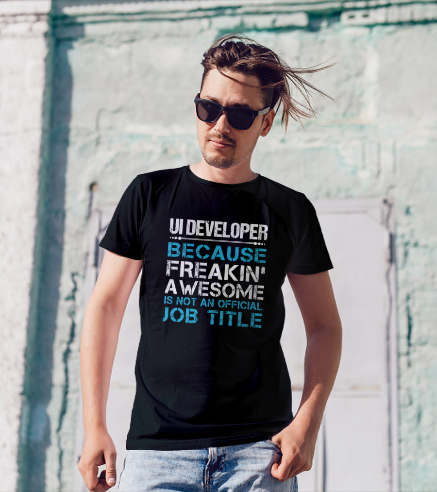 UI Developer Because Freakin' Awesome Is Not An Official Job Title T-Shirt