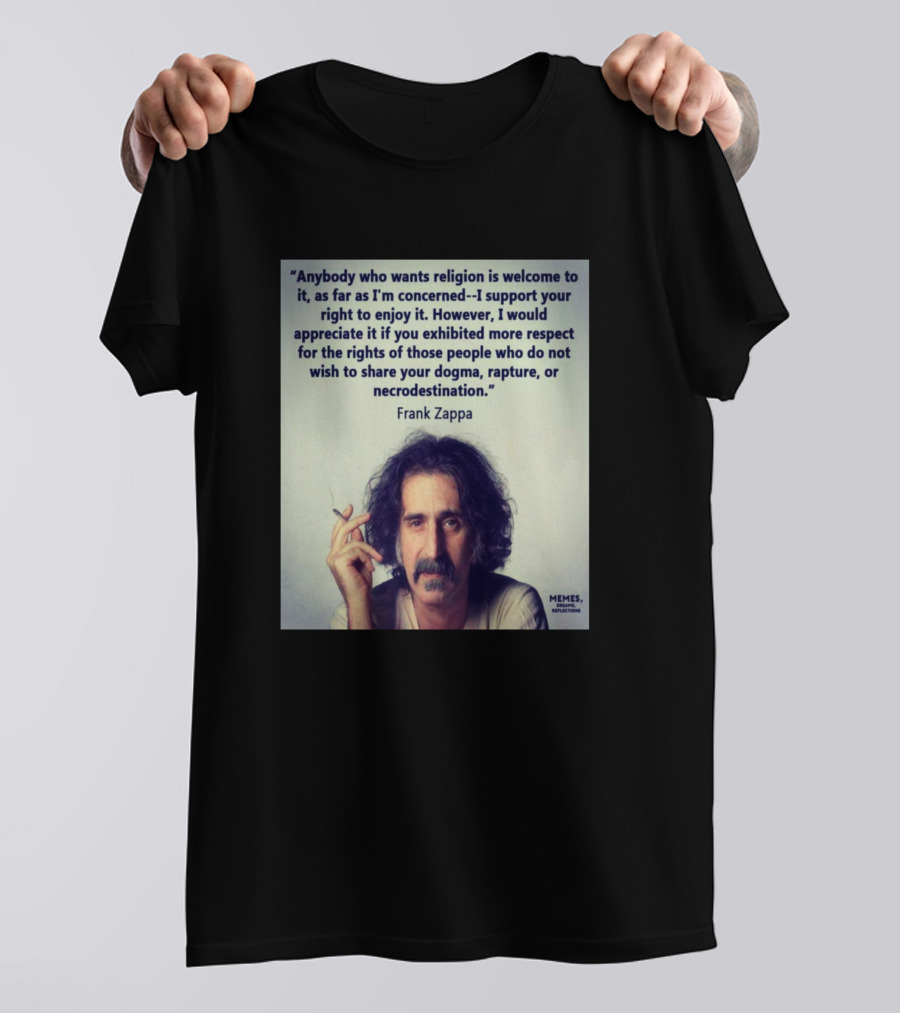 Frank Zappa Quote Anyone Who Wants Religion Welcome To It T-Shirt
