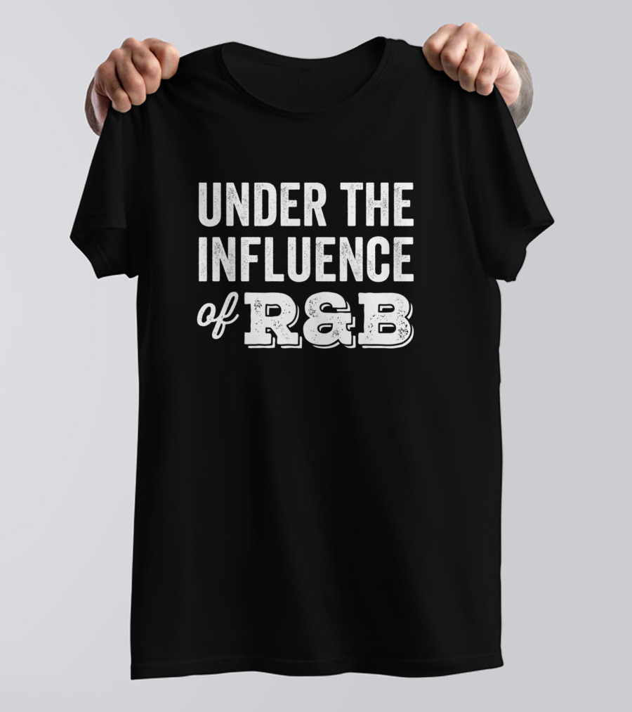 Under The Influence Of R&B T-Shirt