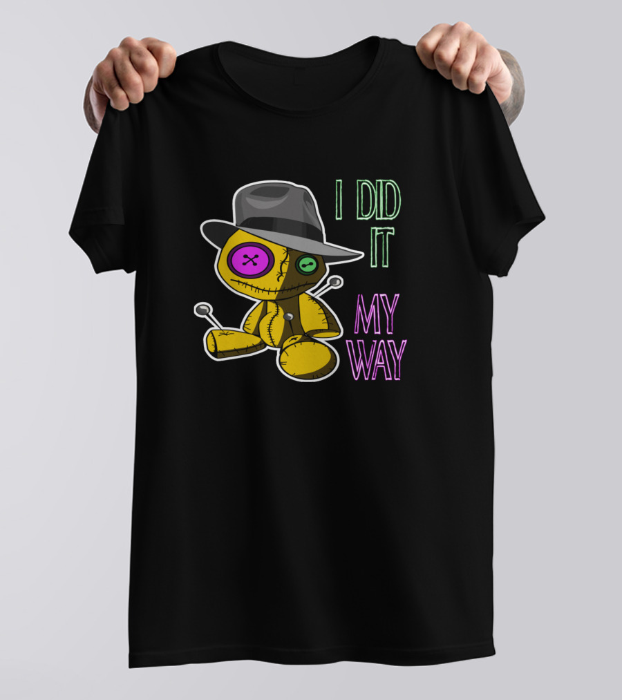 Voodoo Doll I Did It My Way Button Eyes And Hat T-Shirt