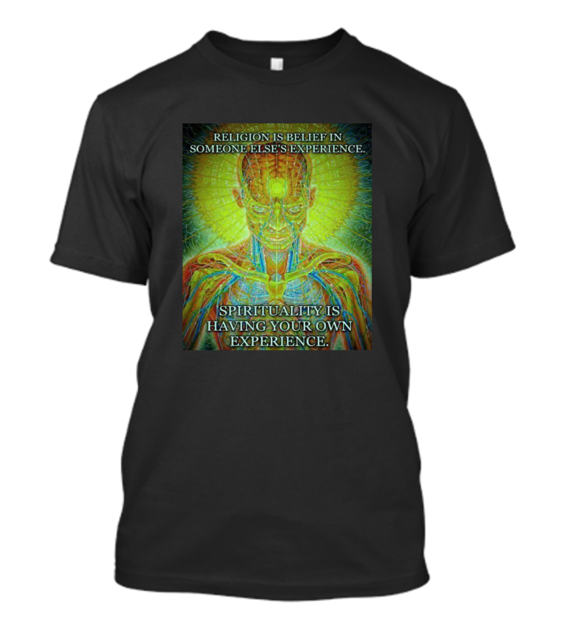RELIGION IS BELIEF IN SOMEONE ELSE'S EXPERIENCE SPIRITUALITY IS HAVING YOUR OWN EXPERIENCE T-Shirt