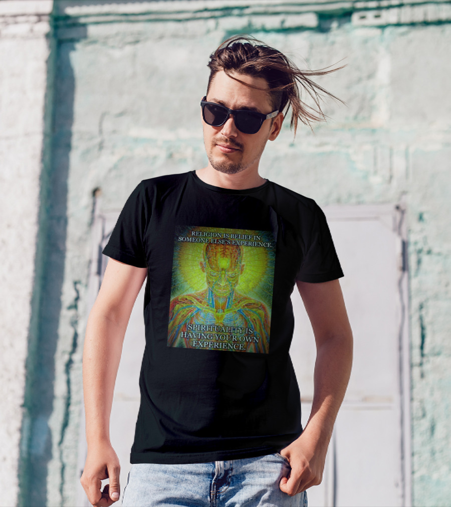 RELIGION IS BELIEF IN SOMEONE ELSE'S EXPERIENCE SPIRITUALITY IS HAVING YOUR OWN EXPERIENCE T-Shirt
