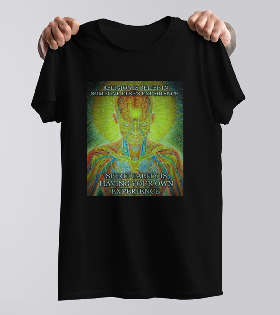 RELIGION IS BELIEF IN SOMEONE ELSE'S EXPERIENCE SPIRITUALITY IS HAVING YOUR OWN EXPERIENCE T-Shirt