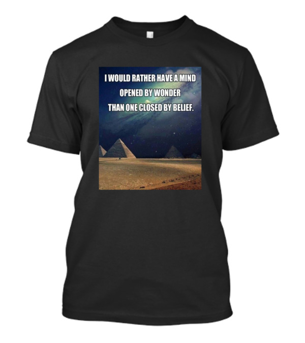 I Would Rather Have A Mind Opened By Wonder Than One Closed By Belief Pyramids T-Shirt