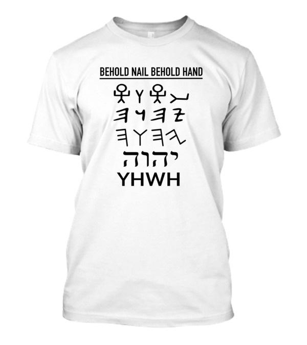Behold Nail Behold Hand YHWH Tetragrammaton Paleo Hebrew Yahweh Lord T-Shirt