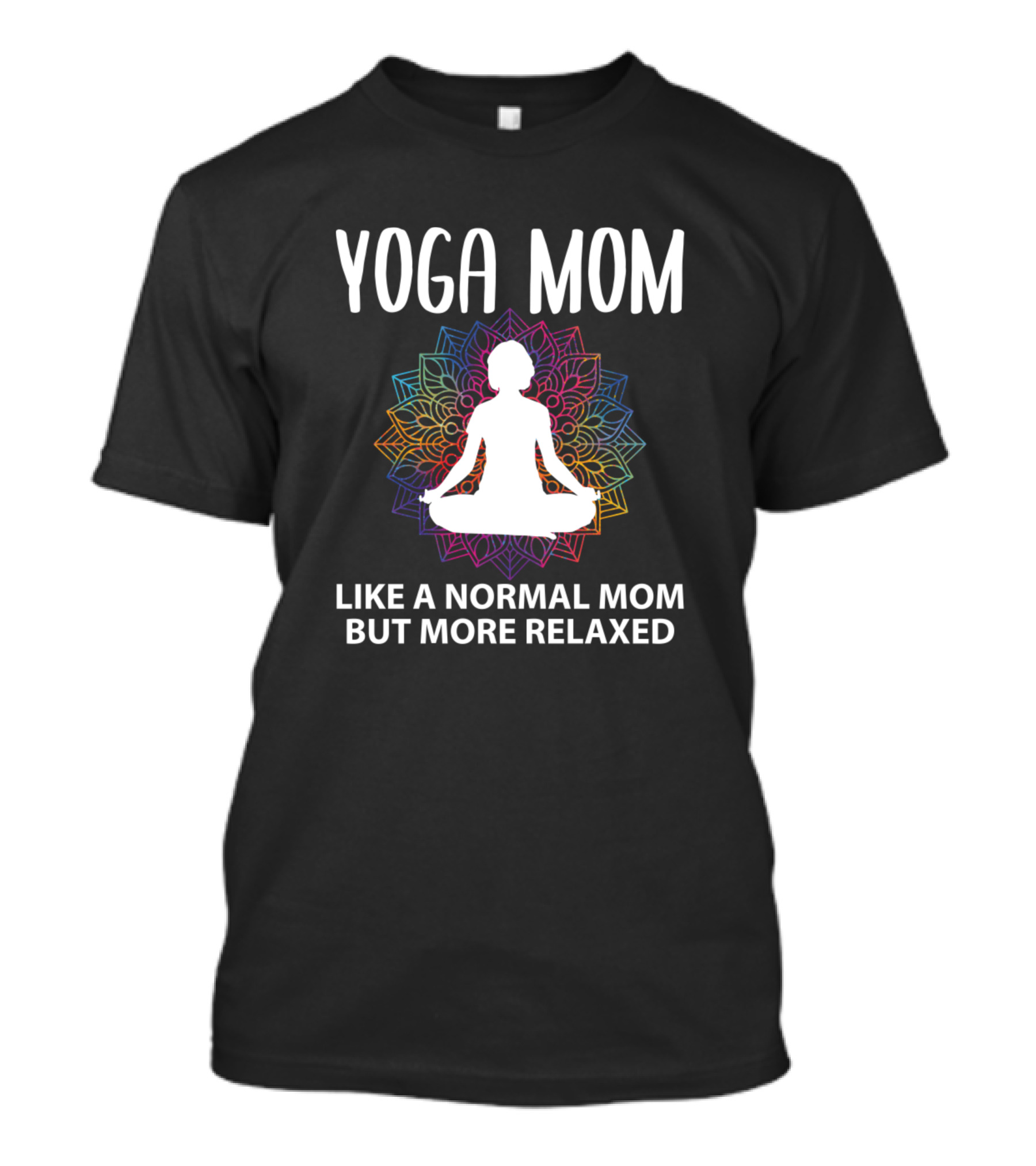YOGA MOM LIKE A NORMAL MOM BUT MORE RELAXED T-Shirt