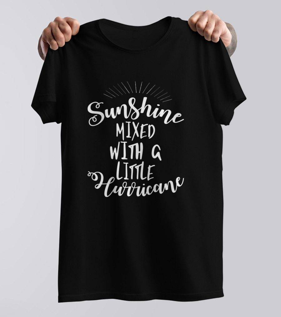 Sunshine Mixed With A Little Hurricane Classic Script T-Shirt