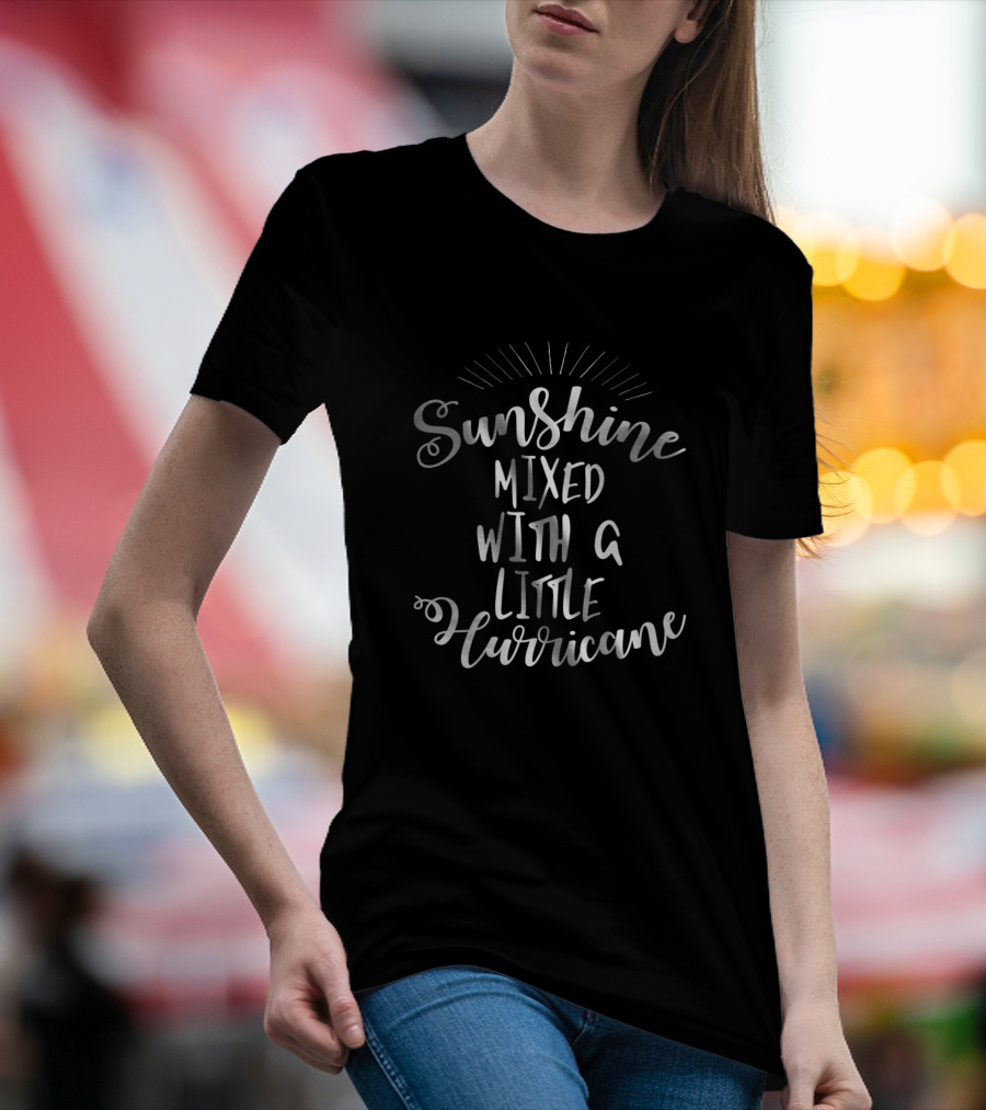 Sunshine Mixed With A Little Hurricane Classic Script T-Shirt