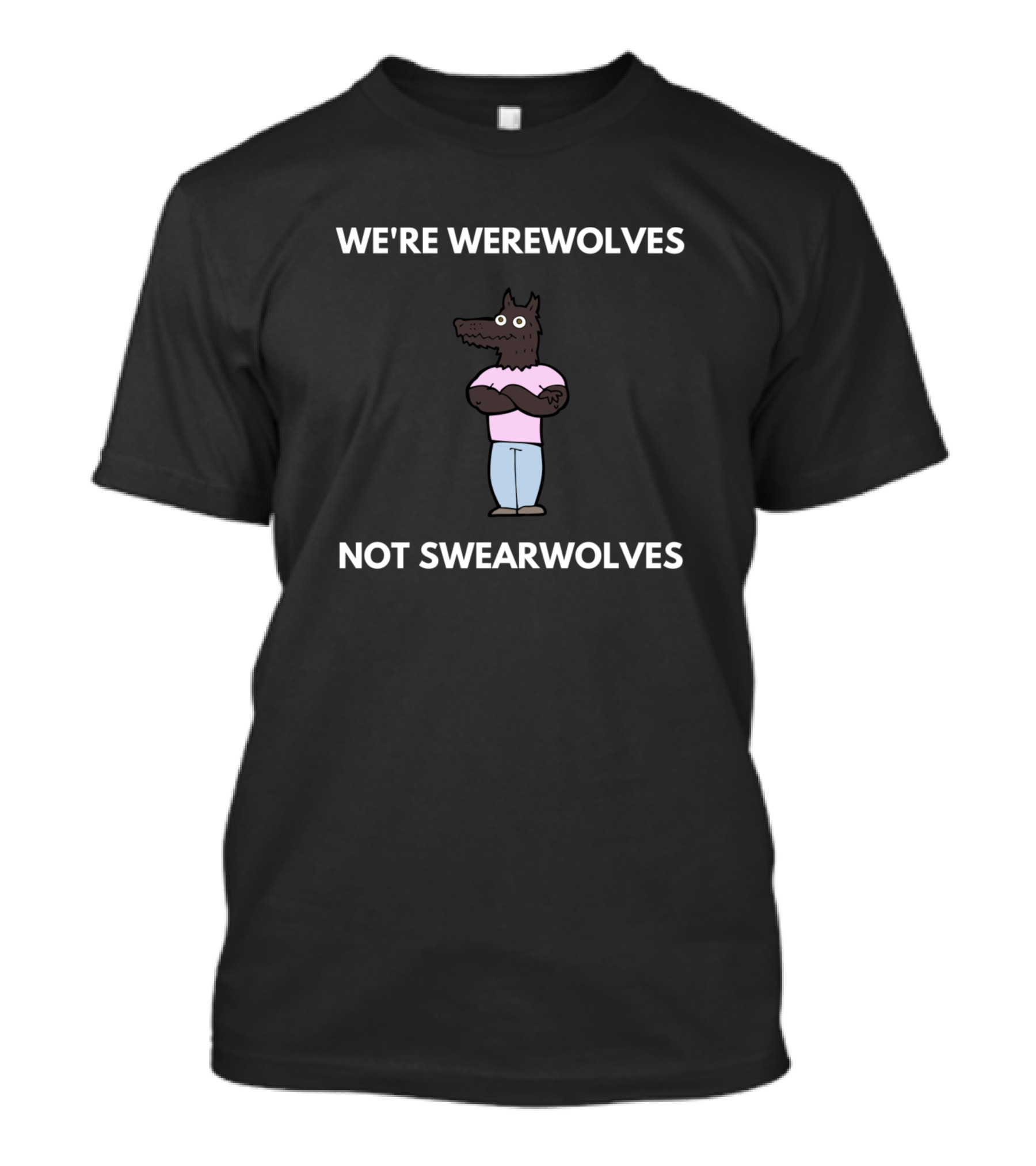 WE'RE WEREWOLVES NOT SWEARWOLVES T-Shirt