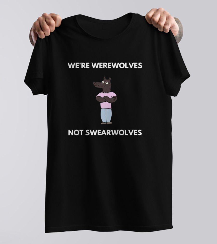 WE'RE WEREWOLVES NOT SWEARWOLVES T-Shirt