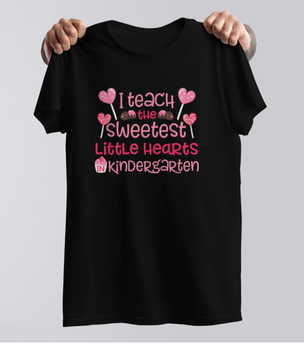 I Teach The Sweetest Little Hearts In Kindergarten Valentine's Day Teacher T-Shirt