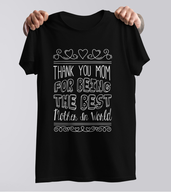 Thank You Mom For Being The Best Mother In World Hearts And Swirls T-Shirt