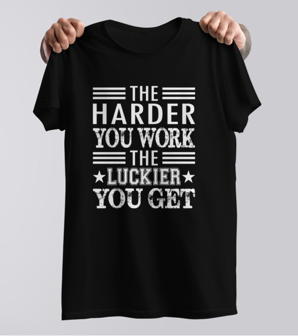 The Harder You Work The Luckier You Get Stars And Stripes Motivational Phrase T-Shirt