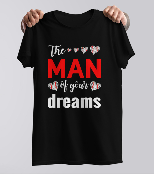 The Man Of Your Dreams Hearts Baseball T-Shirt