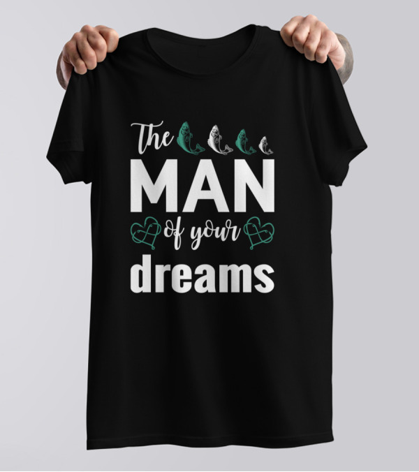 The Man Of Your Dreams With Fishing Heart Icons T-Shirt