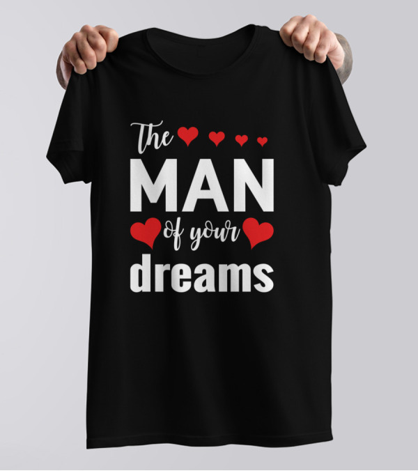The Man Of Your Dreams With Red Hearts T-Shirt