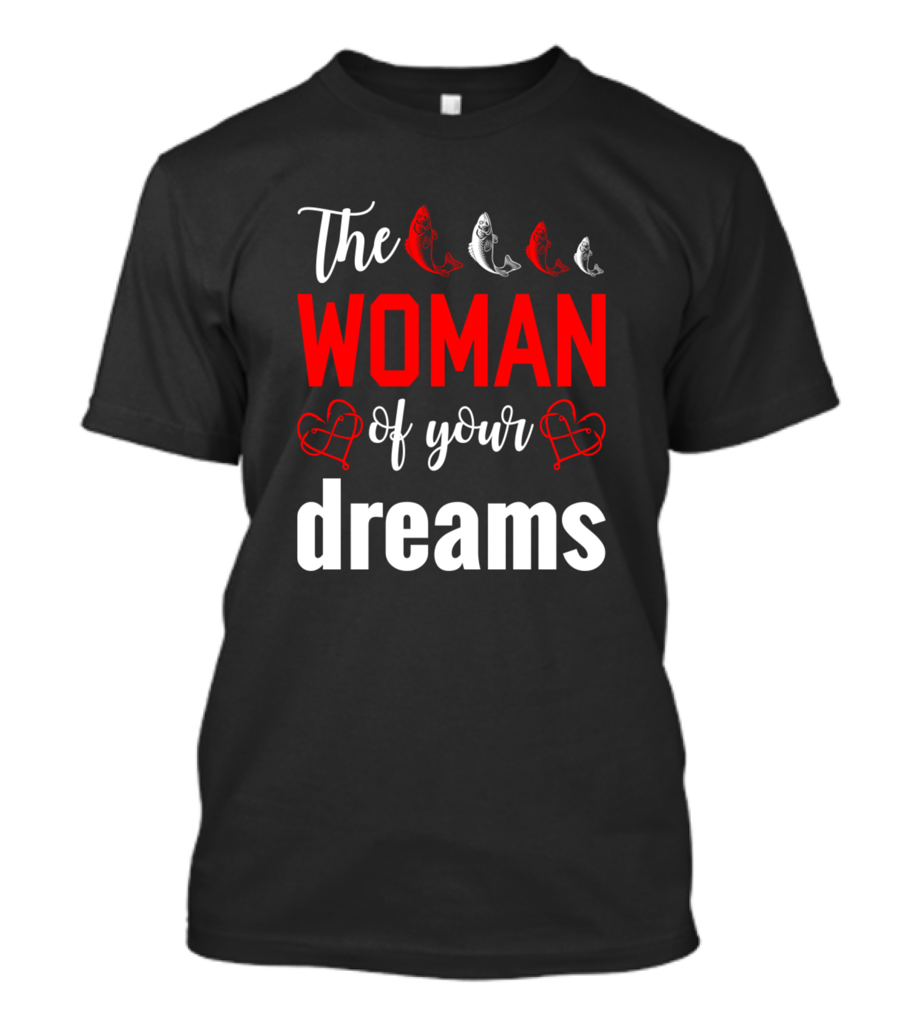 The Woman Of Your Dreams With Fish And Hearts T-Shirt