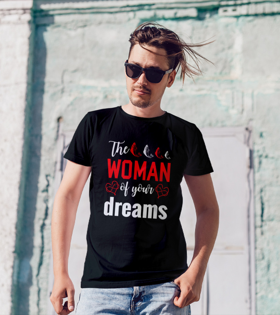 The Woman Of Your Dreams With Fish And Hearts T-Shirt