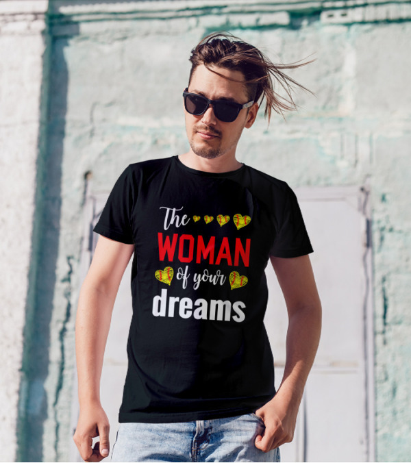 The Woman Of Your Dreams Hearts Softball T-Shirt