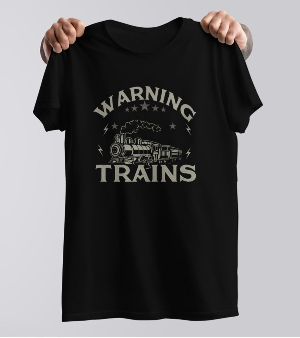 Warning I May Spontaneously Talk About Trains With Stars And Steam Locomotive T-Shirt