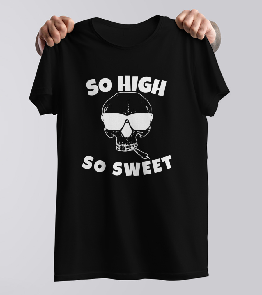 So High So Sweet Skull Sunglasses Weed High Hemp T-Shirt