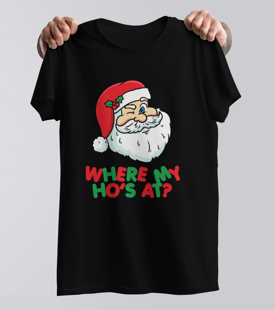 WHERE MY HO'S AT SANTA WINK HOLIDAY HUMOR T-Shirt