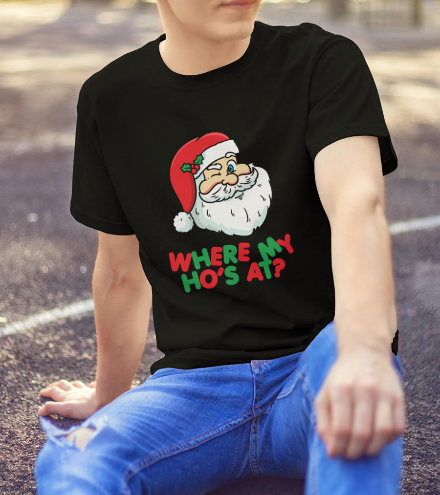 WHERE MY HO'S AT SANTA WINK HOLIDAY HUMOR T-Shirt