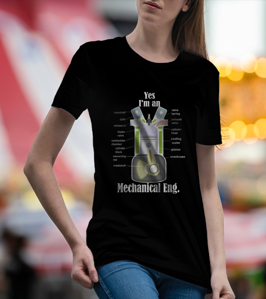 Yes I'm An Mechanical Eng. Piston Camshaft Crankshaft Valve Cylinder Block Diagrams T-Shirt