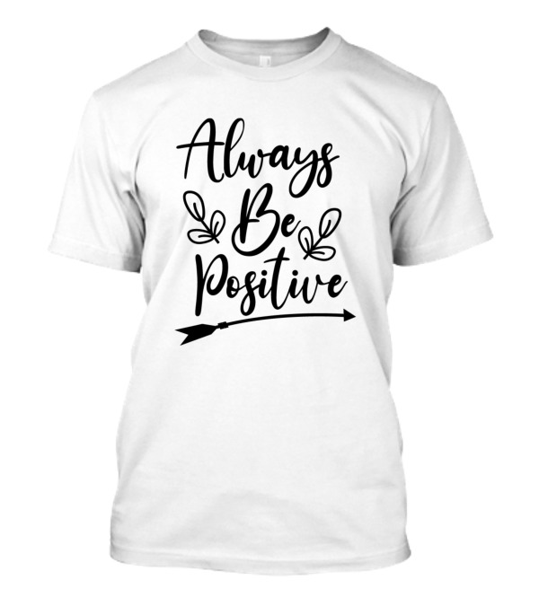 Always Be Positive Arrow And Leaves Lettering T-Shirt