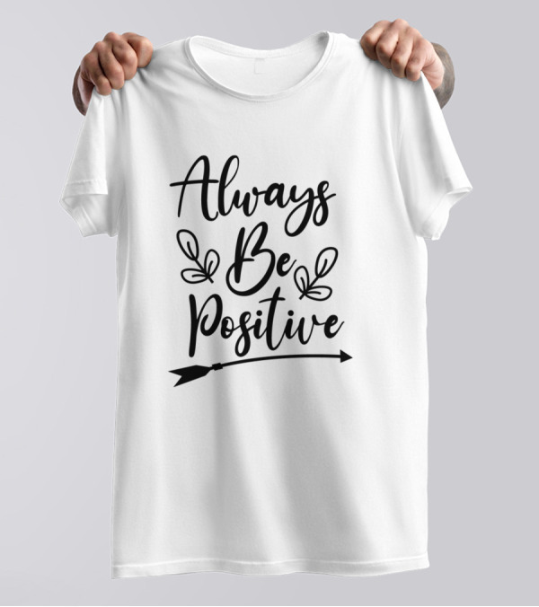 Always Be Positive Arrow And Leaves Lettering T-Shirt