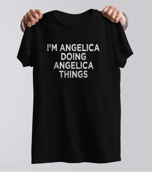 I'M ANGELICA DOING ANGELICA THINGS T-Shirt