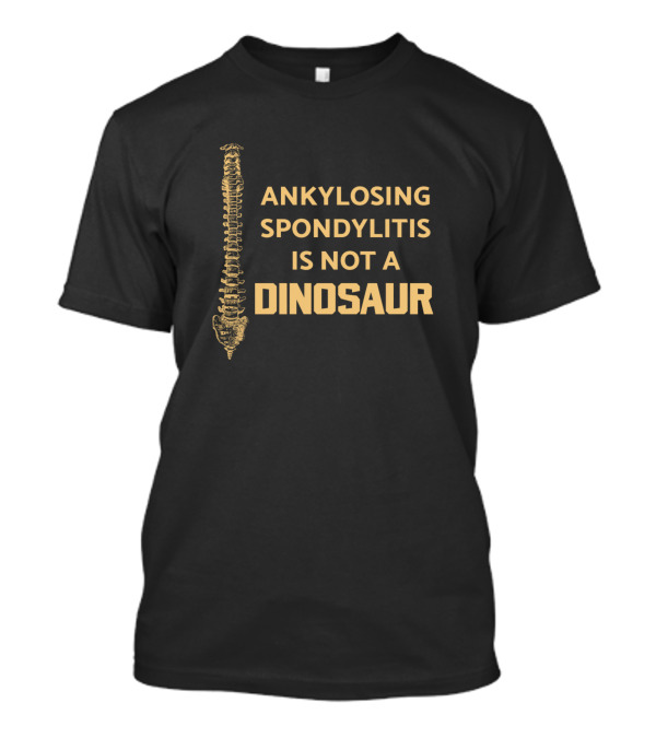 Ankylosing Spondylitis Is Not A Dinosaur Spine Inflammation T-Shirt