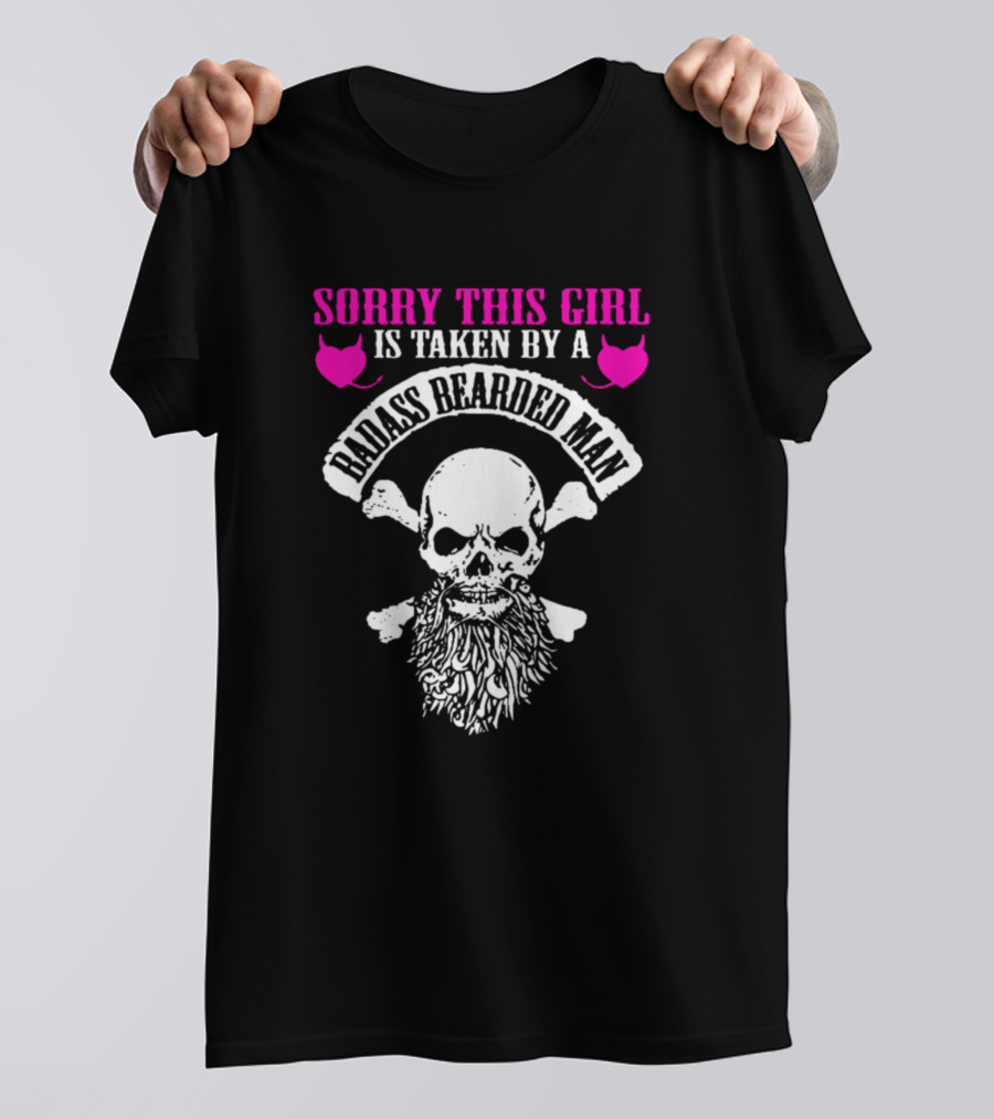 Sorry This Girl Is Taken By A Badass Bearded Man Skull And Crossbones T-Shirt