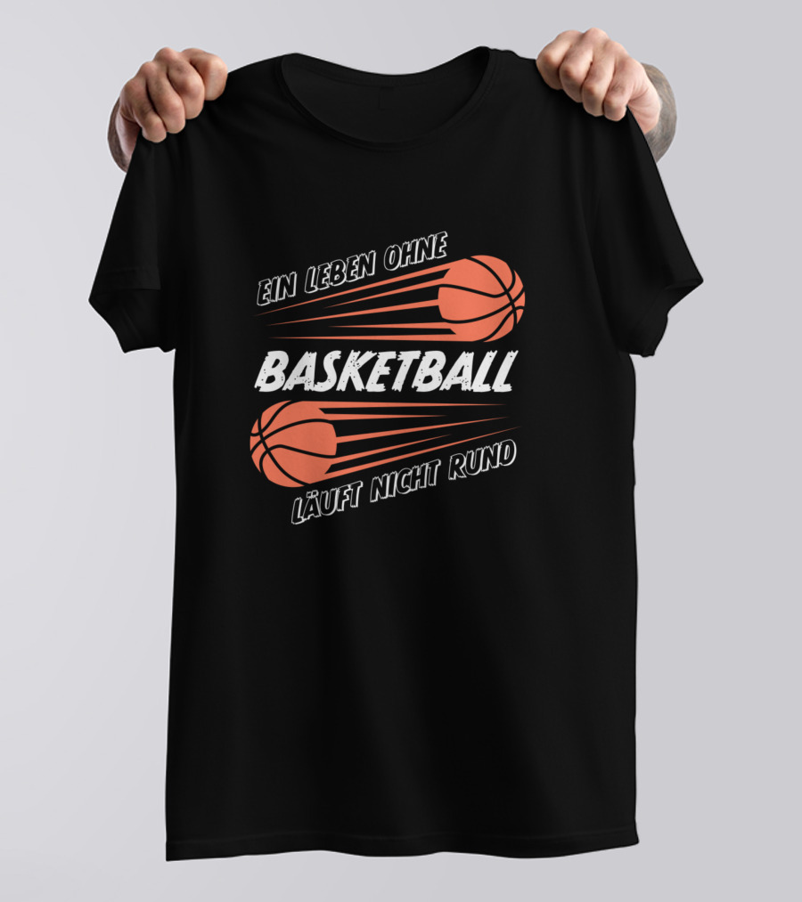 Ein Leben Ohne Basketball Läuft Nicht Rund T-Shirt