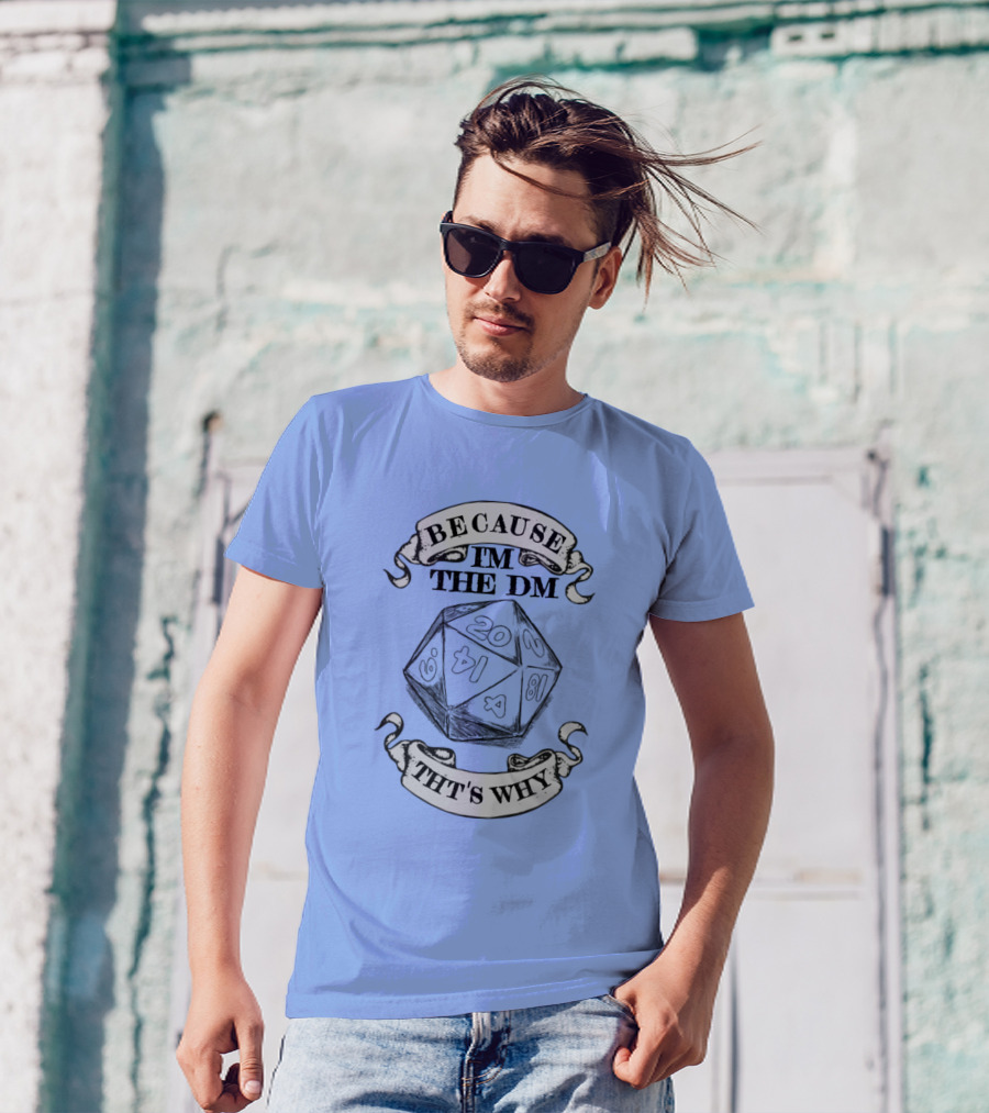 Because I'm The DM That's Why Critical Role Dice T-Shirt