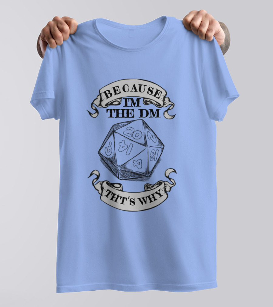 Because I'm The DM That's Why Critical Role Dice T-Shirt